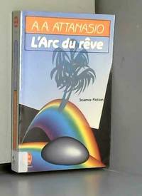 L&#039;arc du rÃªve by A A Attanasio - 1993