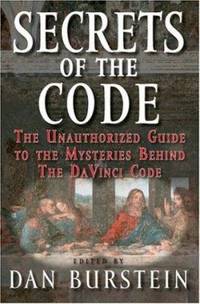 Secrets of the Code : The Unauthorized Guide to the Mysteries Behind the Da Vinci Code