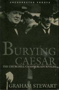 BURYING CAESAR : The Churchill - Chamberlain Rivalry