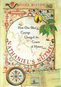 Nathaniel&#039;s Nutmeg. How one man;s courage changed the course of history by Milton, Giles - 1999