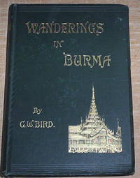 Wanderings In Burma. by Bird, George W