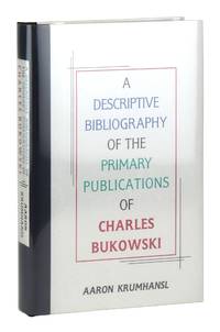 A Descriptive Bibliography of the Primary Publications of Charles Bukowski