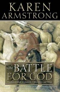 Battle for God: Fundamentalism in Judaism, Christianity and Islam