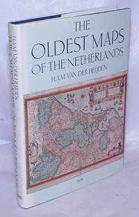 The Oldest Maps of the Netherlands An illustrated and annotated carto-bibliography of the 16th century maps of the XVII Provinces by Heijden, H.A.M. van der - 1987