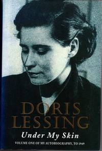 Under My Skin : Volume One of My Autobiography, to 1949 by Doris Lessing - 1994