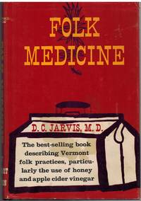 FOLK MEDICINE A Vermont Doctor&#039;s Guide to Good Health by Jarvis, D. C - 1974