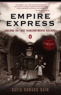 Empire Express: Building the First Transcontinental Railroad