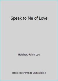 Speak to Me of Love