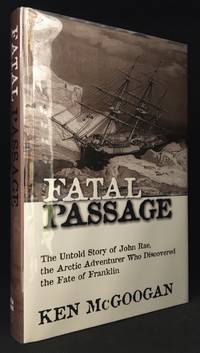 cover of Fatal Passage; The Untold Story of John Rae, the Arctic Adventurer Who Discovered the Fate of Franklin