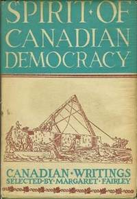 SPIRIT OF CANADIAN DEMOCRACY : Canadian Writings by Margaret Fairley - Hardcover - 1945 - from GibbsBooks (SKU: 013007-N)