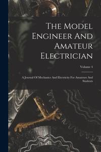 The Model Engineer And Amateur Electrician: A Journal Of Mechanics And Electricity For Amateurs...