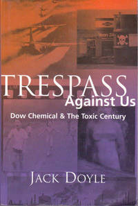 Trespass Against Us: Dow Chemical & The Toxic Century