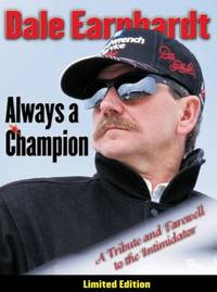 Dale Earnhardt : Always a Champion - A Tribute and Farewell to the Intimidator