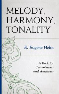 Melody, Harmony, Tonality : A Book for Connoisseurs and Amateurs