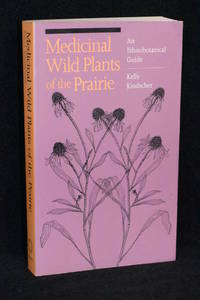 Medicinal Wild Plants of the Prairie; An Ethnobotanical Guide by Kelly Kindscher - 1992