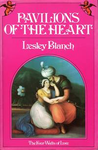 Pavilions of the Heart: The Four Walls of Love by Lesley Blanch - 1974