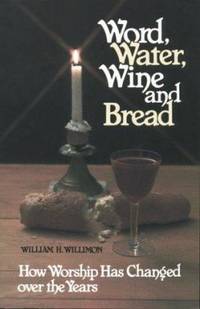 Word, Water, Wine and Bread : How Worship has Changed over the Years