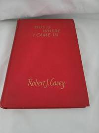 This is where I came in, by Casey, Robert J - 1945-01-01