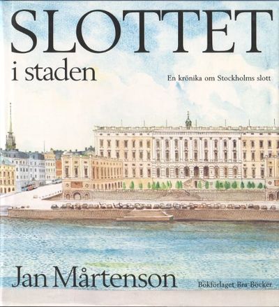 SLOTTET I STADEN. En krönika om Stockholms slott.