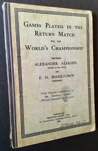 Games Played In The Return Match For The World&#39;s Championship Between Alexander Alekhin (Holder Of The Title) And E.D. Bogoljubow (Challenger) - 