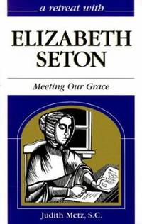 A Retreat with Elizabeth Seton : Meeting Our Grace