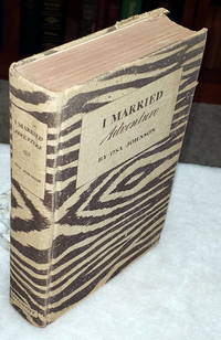 I Married Adventure:  The Lives and Adventures of Martin and Osa Johnson by Johnson, Osa