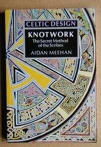 Celtic Design: Knotwork. The Secret Method of the Scribes. by Meehan, Aidan - 1996