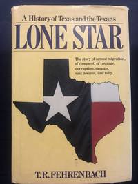 Lone Star: A History of Texas and the Texans by T.R. Fehrenbach - 1983-05-04