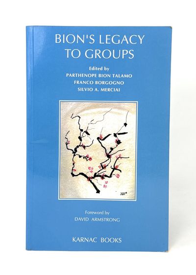 Bion's Legacy to Groups: Selected Contributions from the International Centennial Conference on the Work of W.R. Bion, Turin, July 1997