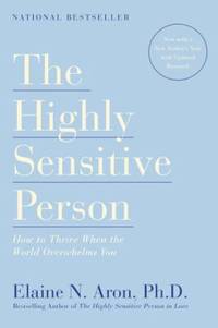 The Highly Sensitive Person: How to Thrive When the World Overwhelms You