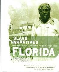 Florida Slave Narratives: A Folk History Of Slavery In Florida From Interviews With Former Slaves