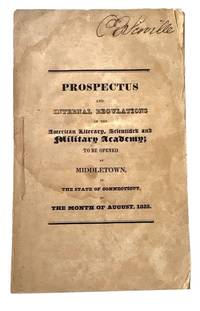 Prospectus and Internal Regulations of the American Literary, Scientifick and Miiltary Academy; To Be Opened at Middletown, in the State of Connecticut, in the Month of August, 1825. [caption title]