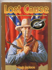 Lost Cause. the True Story of Famed Texas Gunslinger John Wesley Hardin.