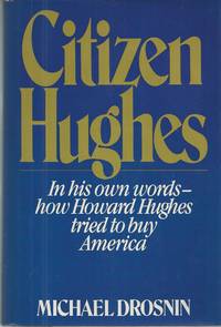 image of Citizen Hughes In His Own Words, How Howard Hughes Tried to Buy America.