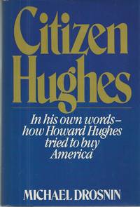 Citizen Hughes In His Own Words, How Howard Hughes Tried to Buy America.