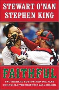 Faithful : Two Diehard Boston Red Sox Fans Chronicle the Historic 2004 Season