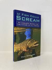 If Fish Could Scream: An Angler's Search for the Future of Fly Fishing