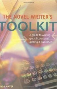 Novel Writer's Toolkit : Guide to Writing Great Fiction and Getting It Published