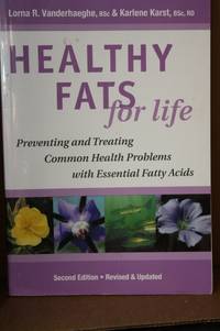 Healthy Fats for Life Preventing and Treating Common Health Problems With Essential Fatty Acids