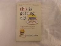 image of This Is Getting Old: Zen Thoughts on Aging with Humor and Dignity