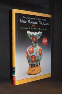 The Complete Guide to Mid-Range Glazes; Glazing & Firing at Cones 4-7