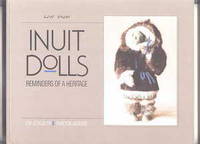 INUIT DOLLS:  REMINDERS OF A HERITAGE. de Strickler, Eva and Alookee, Anaoyok.  Introduction by Razie Brownstone.  Patricia Michael, editor - 1988