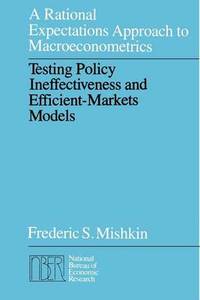 Rational Expectations Approach to Macroeconometrics: Testing Policy Ineffectiveness and Efficient...
