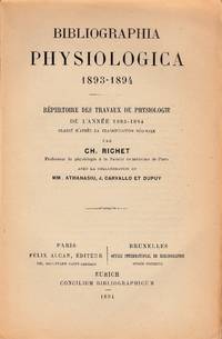 BIBLIOGRAPHIA PHYSIOLOGICA 1893-1894. Repertoire des Travaux de Physiologie de l'Annee 1893-1894 classe d'apres la Classification Décimale ... Avec la collaboration de MM. Athanasiu, J. Carvallo et Dupuy