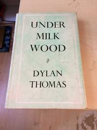 Under Milk Wood. A Play for Voices by Dylan Thomas - 1957