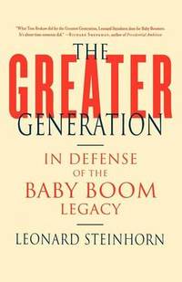 The Greater Generation: In Defense of the Baby Boom Legacy