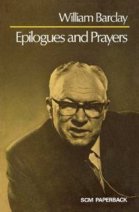 Epilogues and Prayers by Barclay, William