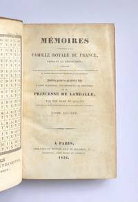 image of Mémoires relatifs a la famille Royale de France, pendant la révolution; d'anecdotes inconnues et authentiques sur les princes contemporaines et autres personnage célèbres de cette époque. Publiés pour la premiére fois d'aprés le journal, les lettres et les entretiens de Princesse de Lamballe, par une Dame de Qualité attachée au service confindentiell de cette infortunée princesse.
