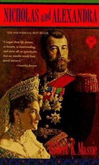 Nicholas and Alexandra : The Classic Account of the Fall of the Romanov Dynasty