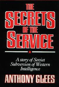 The Secrets of the Service, A Story of Soviet Subversion of Western Intelligence